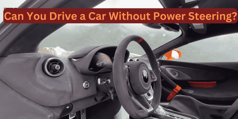 Can You Drive a Car Without Power Steering?
