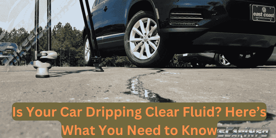 Is Your Car Dripping Clear Fluid? Here’s What You Need to Know